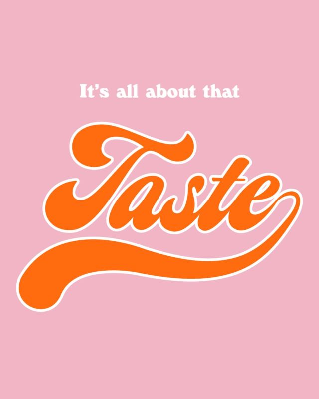 We know that taste is eve..